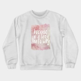 Because I'm a lady thats why! Crewneck Sweatshirt